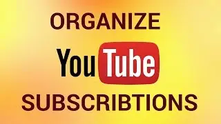 How to Organize YouTube Subscriptions