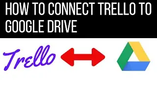 How to Connect Trello to Google Drive using a Power up