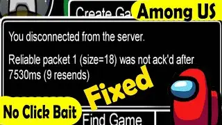 Among Us Reliable packet 1-You disconnected from the server reliable packet 1-Was Not ackd after