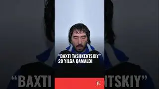 “Baxti Tashkentskiy” 20 yilga qamaldi