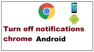 How to turn off Chrome Notifications on Android