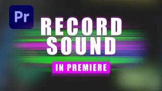 How To Record Sound In Premiere Pro