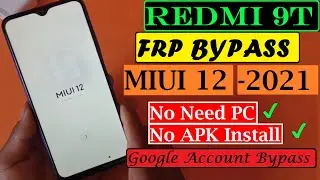 Redmi 9T FRP BYAPSS 2021 || MIUI 12 Google Account / FRP Bypass | All Xiaomi Redmi | Without PC