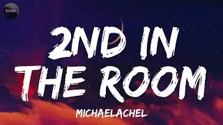 michaelachel - 2nd in the room (Lyrics)