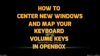 How To Center New Windows and Map Volume Keys in Openbox/LXDE