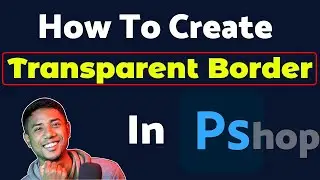 How To Create Transparent Border In Photoshop