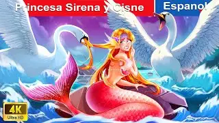 Princesa Sirena y Cisne 🧜‍♀️🦢 Mermaid Story in Spanish |@WOASpanishFairyTales