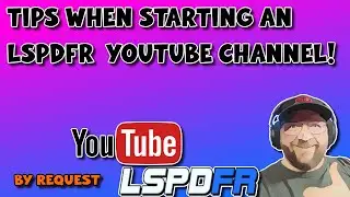 A Few NOVICE Tips when Starting a YouTube LSPDFR Channel | By Request | #lspdfr #gtav