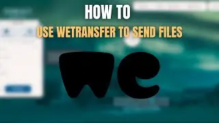 How to Use WeTransfer to Send Large Files: 2025 Free File Sending