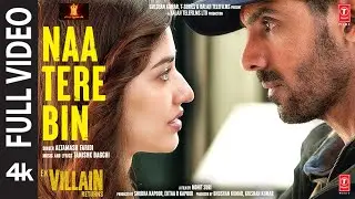 Naa Tere Bin (Full video) - Ek Villain Returns |John,Disha,Arjun,Tara | Tanishk, Altamash| Bhushan K