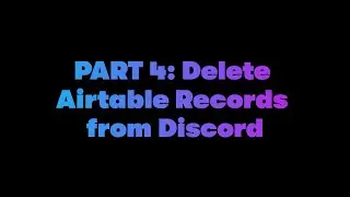 Part 4: DELETE Record in Airtable Base through a Discord Channel in 4 minutes - Dabble Lab 294