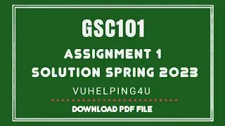 GSC101 Assignment 1 Solution Spring 2023/GSC101 Assignment Solution/vuhelping4u