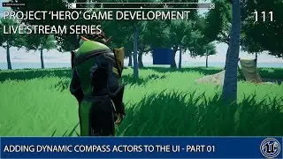 UNREAL ENGINE 4 LIVE STREAM SERIES 111: ADDING DYNAMIC COMPASS ACTORS TO THE UI PART 01