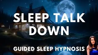 Sleep Talk Down, Guided Sleep Meditation to Fall Asleep Faster