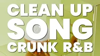 CLEAN UP SONG (CRUNK R&B)