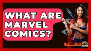 What Are Marvel Comics? - The Superhero Reel