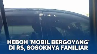 Sosok di Dalam 'Mobil Bergoyang' Parkiran RS, Istri Sah Kini Geram dan Malu