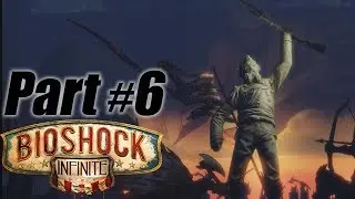 Bioshock Infinite Gameplay Walkthrough Part 6