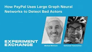 How PayPal Uses Large Graph Neural Networks to Detect Bad Actors | Experiment Exchange