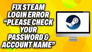 How To Fix Steam Login Error “Please Check Your Password and Account Name” (2024) - Quick Fix