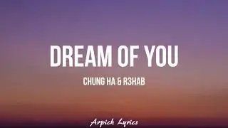 CHUNG HA & R3HAB - Dream Of You (Lyrics)