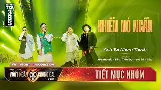 KHIẾN NÓ NGẦU - BINZ, HÀ LÊ, RHYMASTIC, ĐINH TIẾN ĐẠT | TIẾT MỤC NHÓM ANH TRAI VƯỢT NGÀN CHÔNG GAI