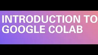 Getting Started with Google Colab: Python Programming Tutorial