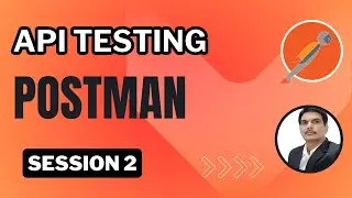 Session 2: API Testing | Postman | Environment Setup & Types of HTTP Requests