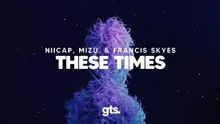 Niicap, MIZU., Francis Skyes - These Times