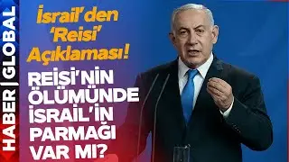 SON DAKİKA I İsrailden Reisi Açıklaması! Reisinin Ölümünde İsrailin Parmağı mı Var?