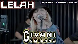 LELAH - SCIMIASKA || 3PEMUDA BERBAHAYA & GIVANI GUMILANG LIVE
