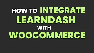 How to Integrate LearnDash with WooCommerce