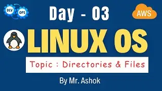 Day - 03 : Linux Commands |  Directories and Files