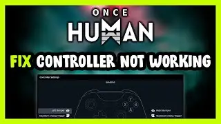 FIX Once Human Controller/Gamepad Not Working on PC