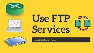 12.4.4 Packet Tracer - Use FTP Services || Cisco Course || Practice Files || Networking