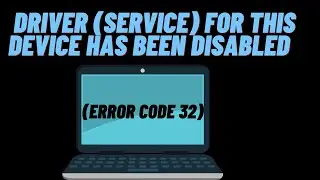 How to Fix a Driver (Service) for this Device has been Disabled (Error Code 32) in Windows