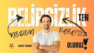 Belirsizlikten Neden Rahatsız Oluruz? | SERHAT YABANCI