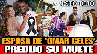 Esposa de Omar Geles PREDIJO su MUERTE Minutos antes PAREJA de Omar Geles rompe silencio ESTO DIJO