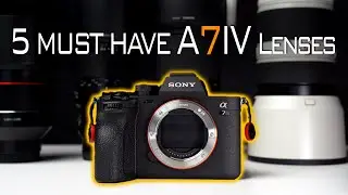 5 MUST HAVE LENSES for the SONY A7IV!