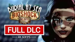 BioShock Infinite: Burial at Sea Full Game DLC Walkthrough - No Commentary (4K ULTRA 60 FPS)