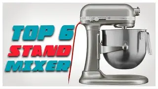 Best Stand Mixer - Top 6 Stand Mixer On The Market!