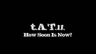 t.A.T.u. - How Soon Is Now (Lyric Video)