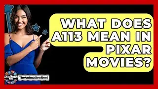 What Does A113 Mean In Pixar Movies? - The Animation Reel