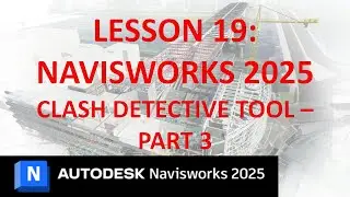 NAVISWORKS 2025 TRAINING: LESSON 19 - CLASH DETECTIVE TOOL - PART 3