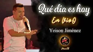 Qué Día Es Hoy [EN VIVO] Yeison Jiménez