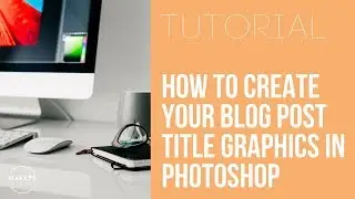 How to create your blog post title graphics in Photoshop