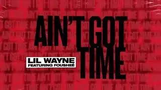 Lil Wayne - Ain't Got Time (Audio)