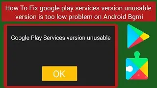 How To Fix google play services version unusable | version is too low problem on Android Bgmi | PUBG