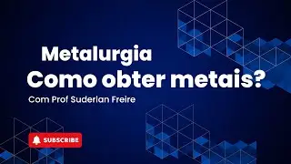 Metalurgia: Como obter metais?