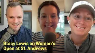 Stacy Lewis on the Women’s Open and the Solheim Cup | The Fried Egg Golf Podcast